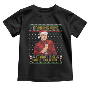 Funny Ed Gein Christmas Meme Toddler T Shirt Drinking Wine Eating This Sinful Cold Cuts Viral Scene Naughty Holiday TS02 Black Print Your Wear