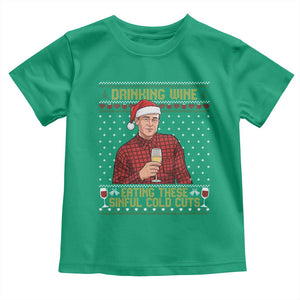 Funny Ed Gein Christmas Meme Toddler T Shirt Drinking Wine Eating This Sinful Cold Cuts Viral Scene Naughty Holiday TS02 Irish Green Print Your Wear