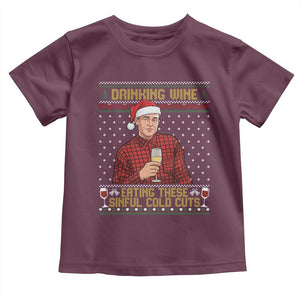 Funny Ed Gein Christmas Meme Toddler T Shirt Drinking Wine Eating This Sinful Cold Cuts Viral Scene Naughty Holiday TS02 Maroon Print Your Wear