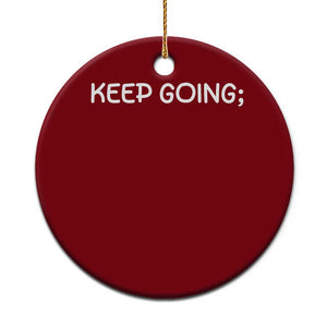 Keep Going Semicolon Suicide Prevention Awareness Ceramic Ornament Mental Health Support You Matter Inspiration Radiate Positivity