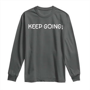 Keep Going Semicolon Suicide Prevention Awareness Long Sleeve Shirt Mental Health Support You Matter Inspiration Radiate Positivity