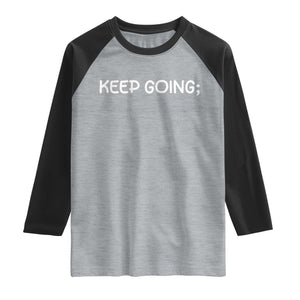 Keep Going Semicolon Suicide Prevention Awareness Raglan Shirt Mental Health Support You Matter Inspiration Radiate Positivity