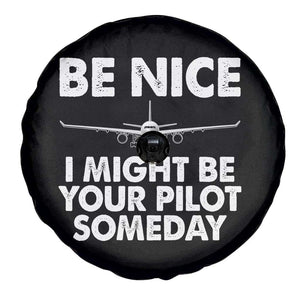 Funny Aviation Pilot Spare Tire Cover Be Nice I Might Be You Pilot Someday Airplane TS02 Print Your Wear