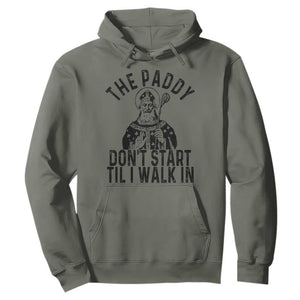 Funny Saint Patrick Hoodie The Paddy Don't Start Til I Walk In St Patrick's Day Humor TS02 Military Green Print Your Wear