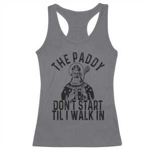 Funny Saint Patrick Racerback Tank Top The Paddy Don't Start Til I Walk In St Patrick's Day Humor TS02 Charcoal Print Your Wear