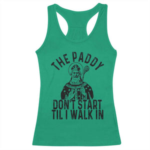 Funny Saint Patrick Racerback Tank Top The Paddy Don't Start Til I Walk In St Patrick's Day Humor TS02 Irish Green Print Your Wear