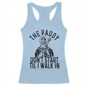 Funny Saint Patrick Racerback Tank Top The Paddy Don't Start Til I Walk In St Patrick's Day Humor TS02 Light Blue Print Your Wear