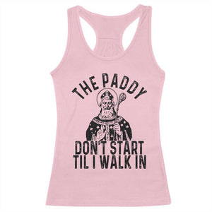 Funny Saint Patrick Racerback Tank Top The Paddy Don't Start Til I Walk In St Patrick's Day Humor TS02 Light Pink Print Your Wear