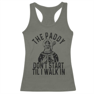 Funny Saint Patrick Racerback Tank Top The Paddy Don't Start Til I Walk In St Patrick's Day Humor TS02 Military Green Print Your Wear