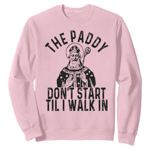 Funny Saint Patrick Sweatshirt The Paddy Don't Start Til I Walk In St Patrick's Day Humor TS02 Light Pink Print Your Wear