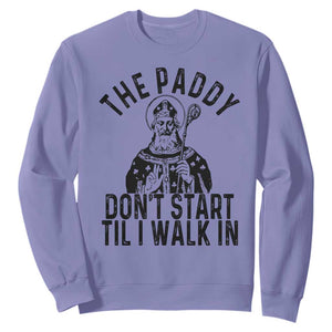 Funny Saint Patrick Sweatshirt The Paddy Don't Start Til I Walk In St Patrick's Day Humor TS02 Violet Print Your Wear