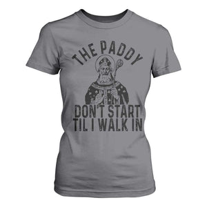 Funny Saint Patrick T Shirt For Women The Paddy Don't Start Til I Walk In St Patrick's Day Humor TS02 Charcoal Print Your Wear