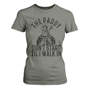 Funny Saint Patrick T Shirt For Women The Paddy Don't Start Til I Walk In St Patrick's Day Humor TS02 Military Green Print Your Wear