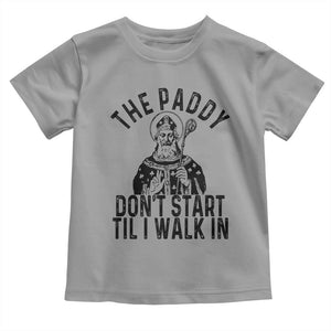 Funny Saint Patrick Toddler T Shirt The Paddy Don't Start Til I Walk In St Patrick's Day Humor TS02 Sport Gray Print Your Wear
