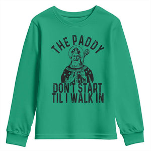 Funny Saint Patrick Youth Sweatshirt The Paddy Don't Start Til I Walk In St Patrick's Day Humor TS02 Irish Green Print Your Wear