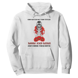 Funny Floral Skeleton Mom Hoodie God Gifted Me Two Titles Mom And Mimi Messy Bun Mother's Day TS02 White Printyourwear