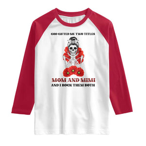 Funny Floral Skeleton Mom Raglan Shirt God Gifted Me Two Titles Mom And Mimi Messy Bun Mother's Day TS02 White Red Print Your Wear
