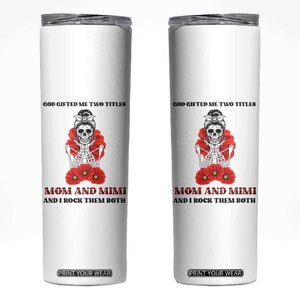 Funny Floral Skeleton Mom Skinny Tumbler God Gifted Me Two Titles Mom And Mimi Messy Bun Mother's Day TS02 White Print Your Wear