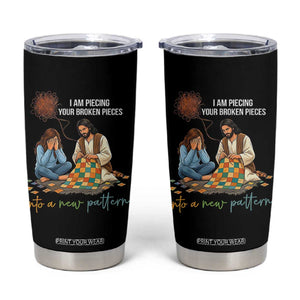 I Am Piecing Your Broken Pieces Christian Healing Tumbler Cup Jesus Comfort Faith Restoration Inspirational Gift TS02 Black Print Your Wear