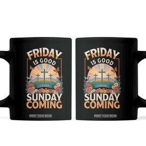 Friday Is Good Cause Sunday Is Coming Christian Easter Coffee Mug Cross Sunrise Floral Faith Inspirational Gift TS02 Black Print Your Wear