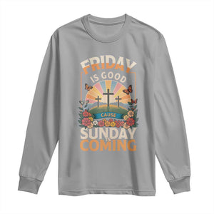 Friday Is Good Cause Sunday Is Coming Christian Easter Long Sleeve Shirt Cross Sunrise Floral Faith Inspirational Gift TS02 Sport Gray Print Your Wear