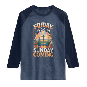 Friday Is Good Cause Sunday Is Coming Christian Easter Raglan Shirt Cross Sunrise Floral Faith Inspirational Gift TS02 Heather Denim Navy Print Your Wear
