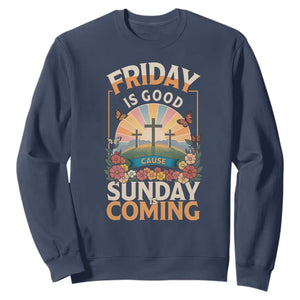 Friday Is Good Cause Sunday Is Coming Christian Easter Sweatshirt Cross Sunrise Floral Faith Inspirational Gift TS02 Navy Print Your Wear