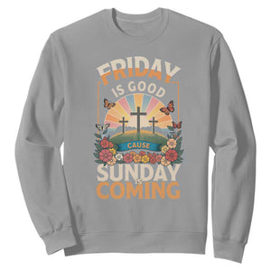 Friday Is Good Cause Sunday Is Coming Christian Easter Sweatshirt Cross Sunrise Floral Faith Inspirational Gift TS02 Sport Gray Print Your Wear