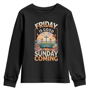 Friday Is Good Cause Sunday Is Coming Christian Easter Youth Sweatshirt Cross Sunrise Floral Faith Inspirational Gift TS02 Black Print Your Wear