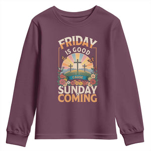 Friday Is Good Cause Sunday Is Coming Christian Easter Youth Sweatshirt Cross Sunrise Floral Faith Inspirational Gift TS02 Maroon Print Your Wear
