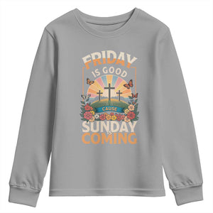 Friday Is Good Cause Sunday Is Coming Christian Easter Youth Sweatshirt Cross Sunrise Floral Faith Inspirational Gift TS02 Sport Gray Print Your Wear