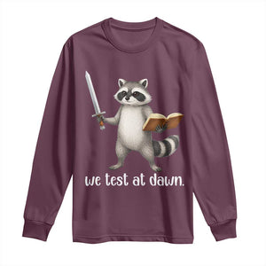 We Test At Dawn Raccoon Warrior Long Sleeve Shirt Funny Student Teacher Exam Motivation TS02 Maroon Print Your Wear
