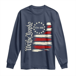 250 Years of Liberty 1776-2026 We The People Long Sleeve Shirt Distressed American Flag Patriotic Semiquincentennial 250th Anniversary TS02 Navy Print Your Wear