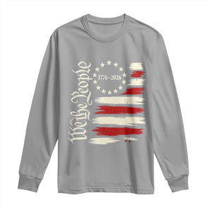 250 Years of Liberty 1776-2026 We The People Long Sleeve Shirt Distressed American Flag Patriotic Semiquincentennial 250th Anniversary TS02 Sport Gray Print Your Wear