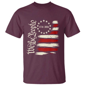 250 Years of Liberty 1776-2026 We The People T Shirt Distressed American Flag Patriotic Semiquincentennial 250th Anniversary TS02 Maroon Print Your Wear