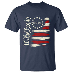 250 Years of Liberty 1776-2026 We The People T Shirt Distressed American Flag Patriotic Semiquincentennial 250th Anniversary TS02 Navy Print Your Wear