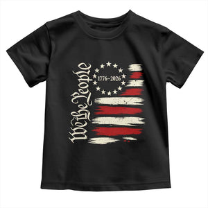 250 Years of Liberty 1776-2026 We The People Toddler T Shirt Distressed American Flag Patriotic Semiquincentennial 250th Anniversary TS02 Black Print Your Wear