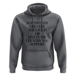 Support The Country You Live In Or Live In The Country You Support Hoodie Patriotic Pride TS02 Charcoal Print Your Wear
