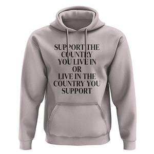 Support The Country You Live In Or Live In The Country You Support Hoodie Patriotic Pride TS02 Ice Gray Print Your Wear