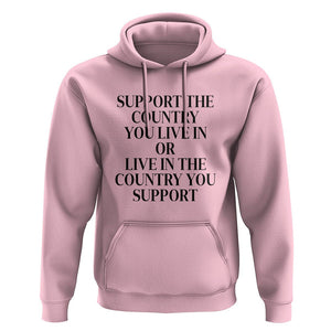 Support The Country You Live In Or Live In The Country You Support Hoodie Patriotic Pride TS02 Light Pink Print Your Wear