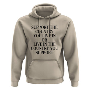 Support The Country You Live In Or Live In The Country You Support Hoodie Patriotic Pride TS02 Sand Print Your Wear