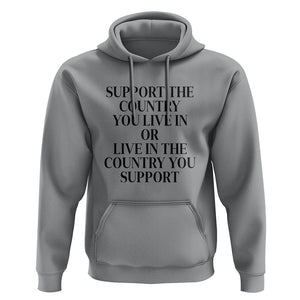 Support The Country You Live In Or Live In The Country You Support Hoodie Patriotic Pride TS02 Sport Gray Print Your Wear