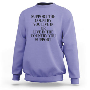 Support The Country You Live In Or Live In The Country You Support Sweatshirt Patriotic Pride TS02 Violet Print Your Wear
