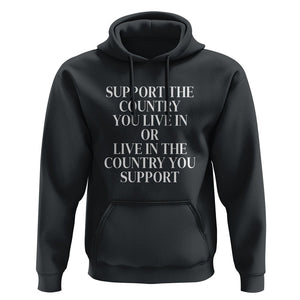 Support The Country You Live In Or Live In The Country You Support Hoodie Patriotic Pride TS02 Black Print Your Wear