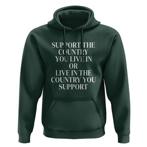 Support The Country You Live In Or Live In The Country You Support Hoodie Patriotic Pride TS02 Dark Forest Green Print Your Wear