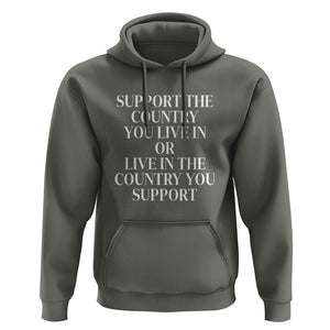 Support The Country You Live In Or Live In The Country You Support Hoodie Patriotic Pride TS02 Military Green Print Your Wear