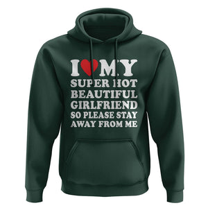 I Love My Super Hot Beautiful Girlfriend Hoodie So Please Stay Away From Me Funny Boyfriend TS02 Dark Forest Green Print Your Wear