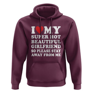I Love My Super Hot Beautiful Girlfriend Hoodie So Please Stay Away From Me Funny Boyfriend TS02 Maroon Print Your Wear