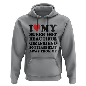 I Love My Super Hot Beautiful Girlfriend Hoodie So Please Stay Away From Me Funny Boyfriend TS02 Sport Gray Print Your Wear