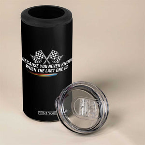 Because You Never Know When The Last One Is 4 in 1 Can Cooler Tumbler Racing Fans Memorial Tribute TS02 Print Your Wear